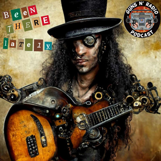 Guns N' Radio 240 - Been There Lately
