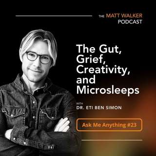 Ask Me Anything Part 23: The Gut, Grief, Creativity, and Microsleeps