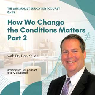 Ep 113 — How We Change the Conditions Matters Part 2 with Dr. Dan Keller