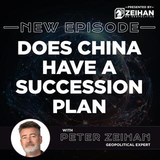 Does China Have a Succession Plan || Peter Zeihan