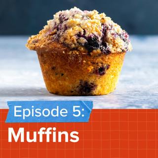 Episode 5: What Makes the Best Muffins?
