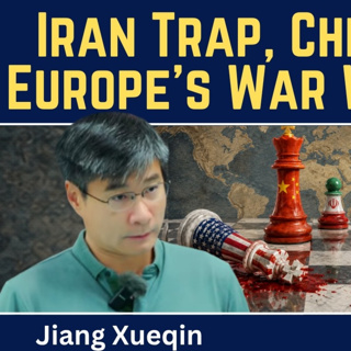 Jiang Xueqin: U.S. Trapped In Iran, Europe's War Against Russia & a Grand Bargain With China