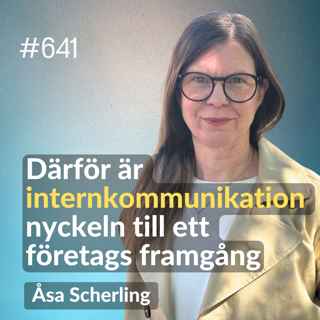 641 Därför är internkommunikation nyckeln till ett företags framgång - med Åsa Scherling