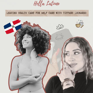 Part 2: Leaving health care for self care with Latina in wellness, Tiffany Leonardo