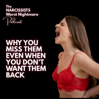 Why You Miss Them Even When You Don’t Want Them Back