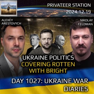War in Ukraine, Analytics. Day 1027: Ukrainian Politics. Covering Rotten with Bright. Arestovych, Feldman