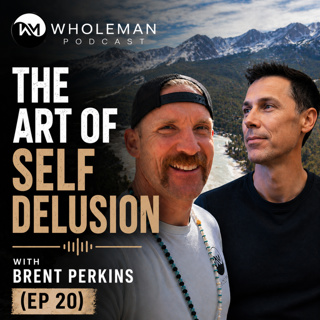 The Art of Self Delusion w/ Brent Perkins (Ep 20)