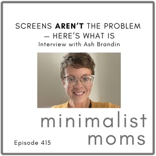 Screens Aren’t the Problem — Here’s What Is | Ash Brandin (EP415)