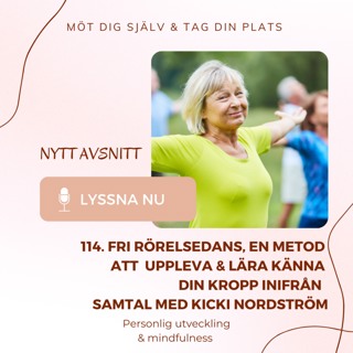 114. Fri rörelsedans, en metod att uppleva & lära känna din kropp inifrån. Samtal med Kicki Nordström