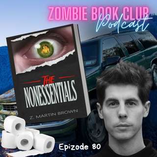'The Non-Essentials' with Special Guest Z. Martin Brown | Zombie Book Club Ep 80