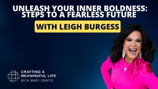 (Ep 330) Unleash Your Inner Boldness: Steps to a Fearless Future with Leigh Burgess