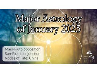 Major Astrology of January 2025 ~ Hard-Hitting Changes, China, Awakenings
