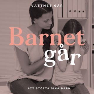 186. Barnet Går - Experten svarar, "Så bejakar du ditt barns känslor"