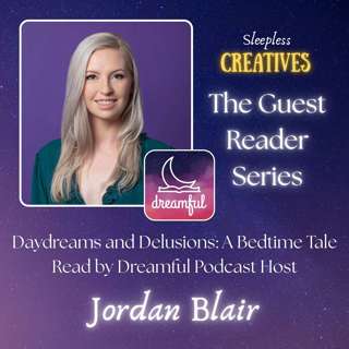 Daydreams and Delusions: A Bedtime Tale Read by Jordan Blair of Dreamful Bedtime Stories