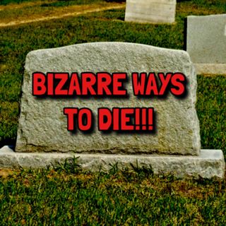 BIZARRE WAYS TO DIE