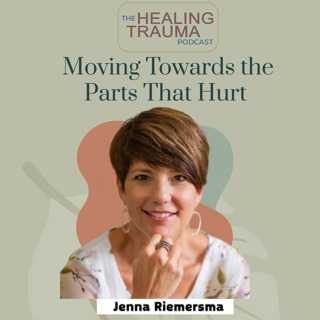 Moving Toward the Parts That Hurt Using IFS With Jenna Riemersma