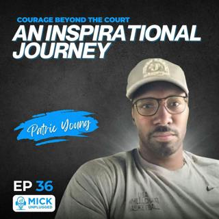 Patric Young | Courage Beyond the Court: An Inspirational Journey - Mick Unplugged