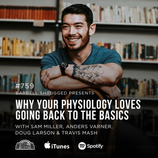 Why Your Physiology Loves Going Back to the Basics w/ Sam Miller, Anders Varner, Doug Larson, and Coach Travis Mash #759