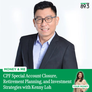 Money and Me: CPF Special Account Closure, Retirement Planning, and Investment Strategies with Kenny Loh