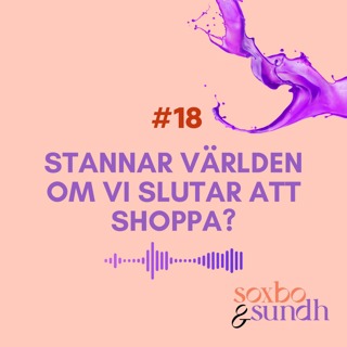 #18 Stannar världen om vi slutar att shoppa?