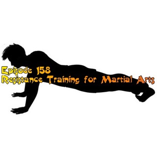 Episode 158 - Resistance Training for Martial Arts
