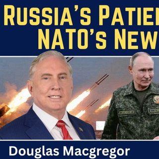 Douglas Macgregor: Russia's Patience Is Over - NATO & Ukraine Face New Reality