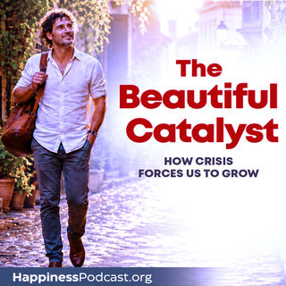 #609 The Beautiful Catalyst: How Crisis Forces Us to Grow
