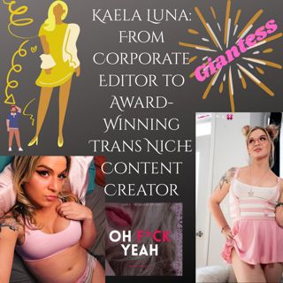 Kaela Luna: From Corporate Editor to Award-Winning Trans Niche Content Creator, Giantess Videos