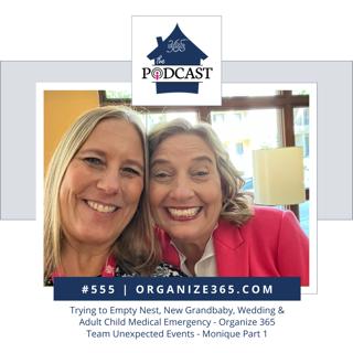 555 - Trying to Empty Nest, New Grandbaby, Wedding & Adult Child Medical Emergency - Organize 365 Team Unexpected Events - Monique Part 1