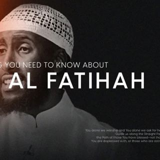 The Beginning of the Quran’s Greatest Chapter - Tafsir of Surah Al-Fatiha (1/2)