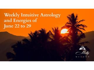 Weekly Intuitive Astrology and Energies of June 22 to 29