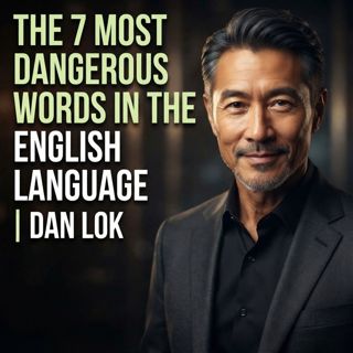 The 7 Most Dangerous Words in the English Language | Dan Lok