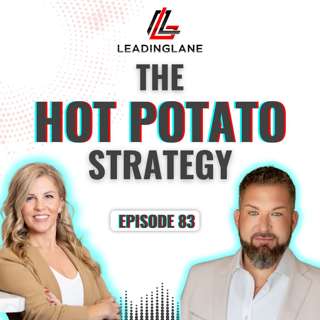 The Hot Potato Strategy: How Smart Agents Turn Rejections Into Closings | LeadingLane Podcast | Ep 83