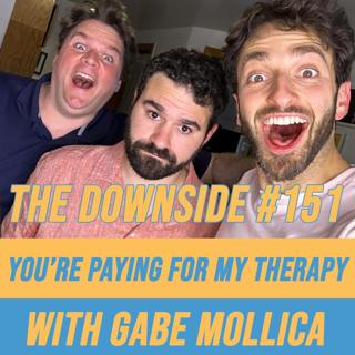 #151 You’re Paying For My Therapy with Gabe Mollica