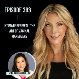 363. Intimate Renewal: The Art of Vaginal Makeovers