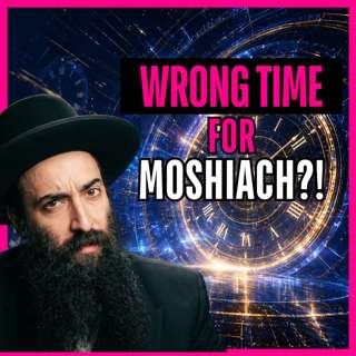 Can Moshiach Arrive Too Early or Too Late?