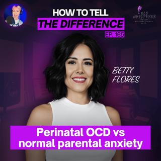165. Perinatal OCD vs Normal Parental Anxiety: How to Tell the Difference