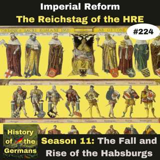 Ep. 224: Imperial Reform 1495 – The Reichstag of the Holy Roman Empire