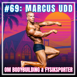 #69: Marcus Udd om bodybuilding & fysiksporter