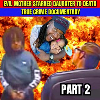 Evil Mother Starved Daughter To Death PART 2