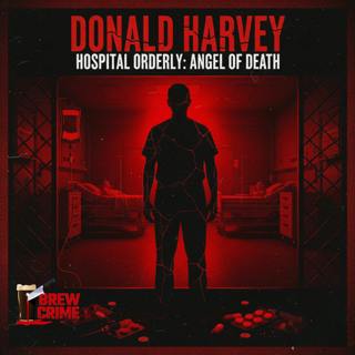 Episode 205 - Donald Harvey - Medical Murders