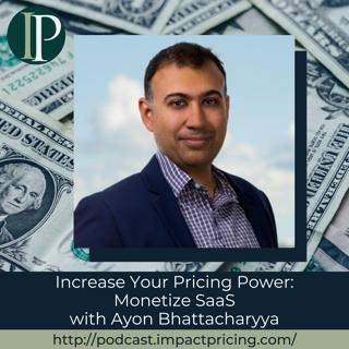Increase Your Pricing Power: Monetize SaaS with Ayon Bhattacharyya