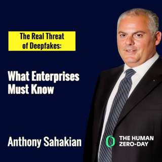 The Human Zero Day Series | Ep1146: The Real Threat of Deepfakes - Anthony Sahakian on What Enterprises Must Know