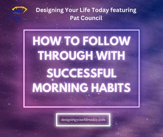 How to Follow Through with Successful Morning Habits