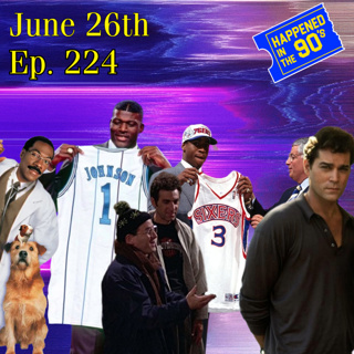 Ep. 224: What Happened On June 26th In The 90s???