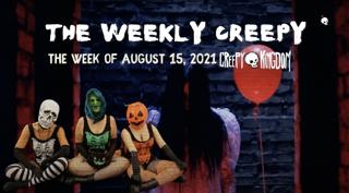 The Weekly Creepy 8-15-21