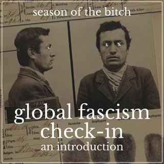 Episode 56: Global Fascism Series, an Introduction