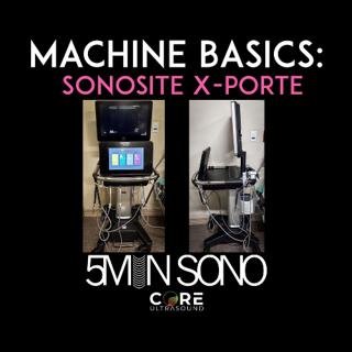 5 Minute Sono - Sonosite X-Porte Machine Basics