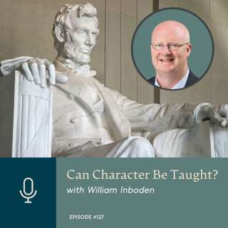 Can Character Be Taught? with William Inboden