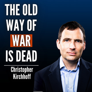#67 Christopher Kirchhoff: How Pentagon Forgot How To Innovate & What War Will Look Like in 2035